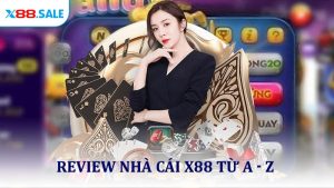 Review Nhà Cái X88 Từ A - Z Dành Riêng Cho Tân Thủ