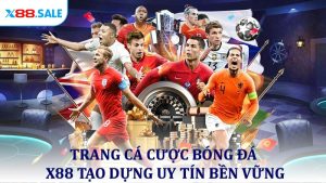 Trang cá cược bóng đá X88 tạo dựng uy tín bền vững