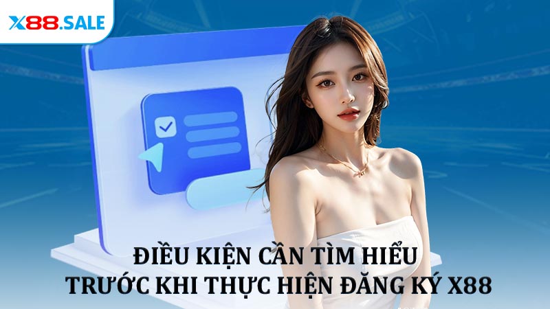 Điều kiện cần tìm hiểu trước khi thực hiện đăng ký X88