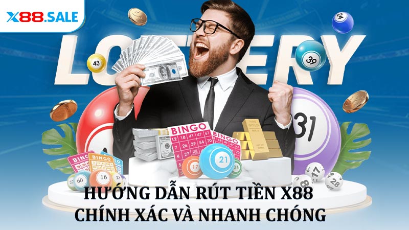 Hướng dẫn rút tiền X88 chính xác và nhanh chóng