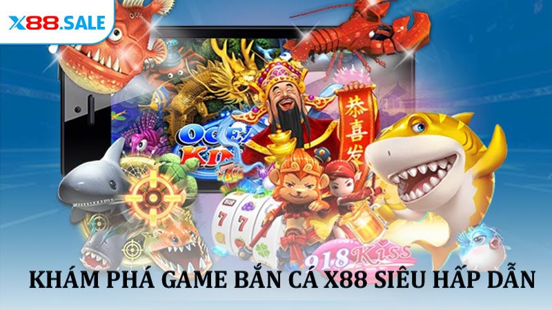 Khám phá game Bắn cá X88 siêu hấp dẫn