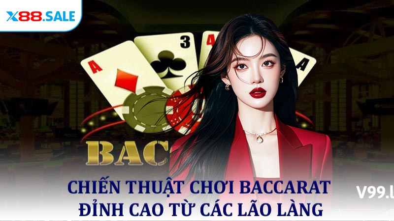 Chiến thuật chơi Baccarat đỉnh cao từ các lão làng