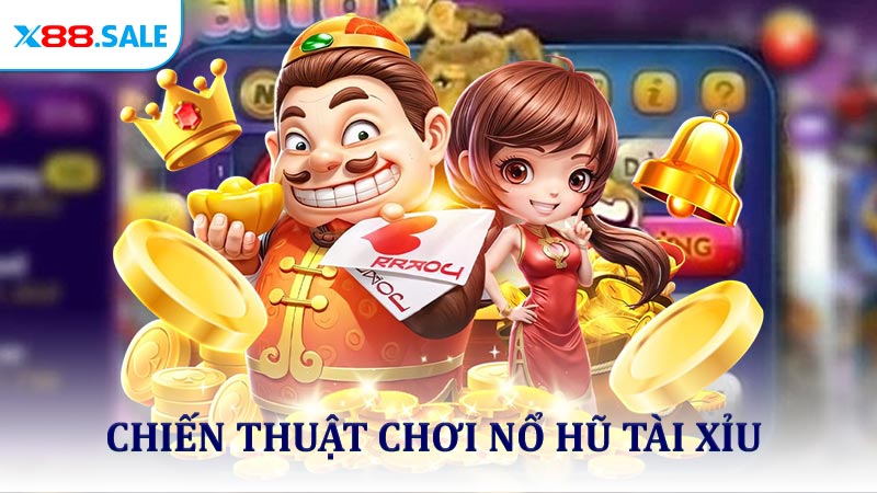 Chiến thuật chơi nổ hũ Tài xỉu giúp bạn thắng đậm hơn