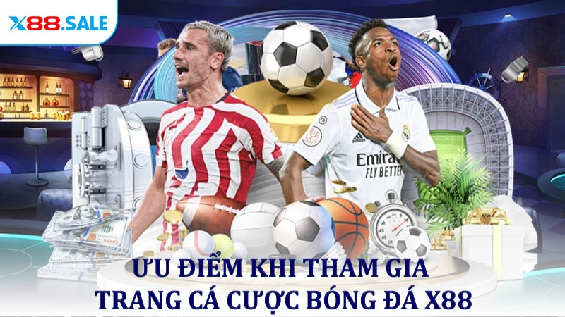 Ưu điểm khi tham gia trang cá cược bóng đá X88